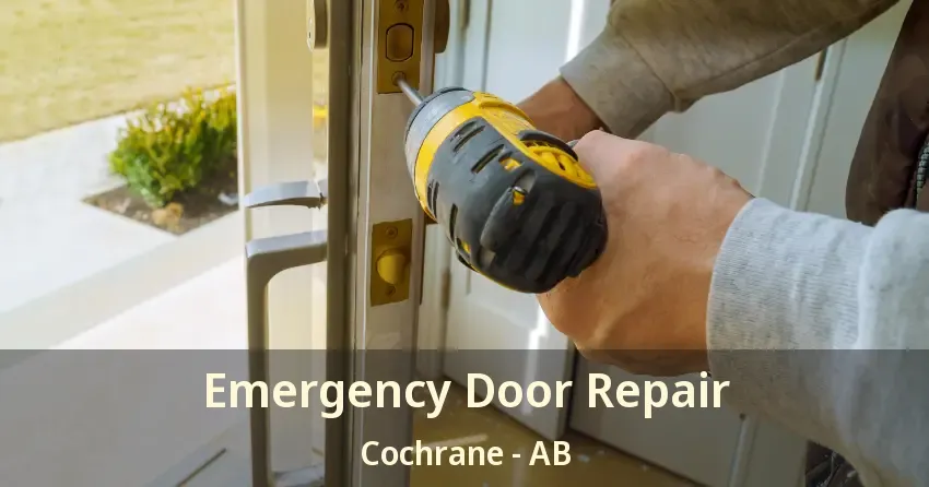 Emergency Door Repair Cochrane - AB Emergency Door Repair Cochrane - AB