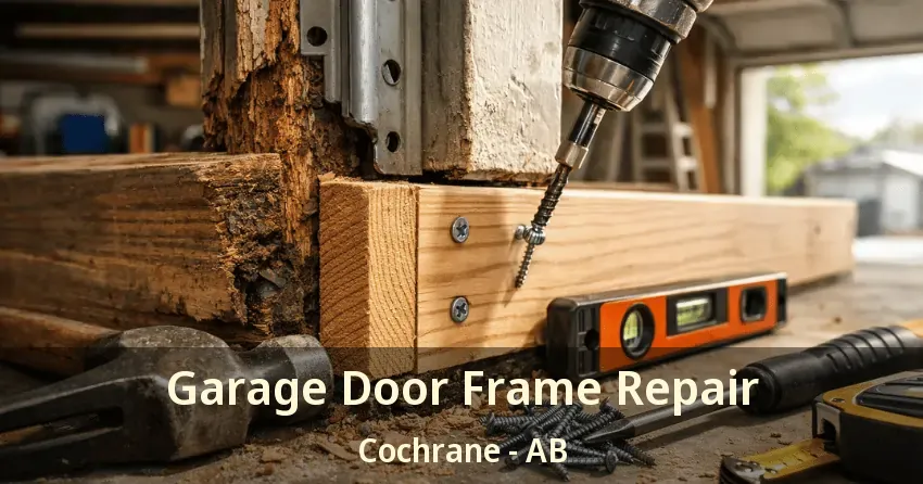 Garage Door Frame Repair Cochrane - AB