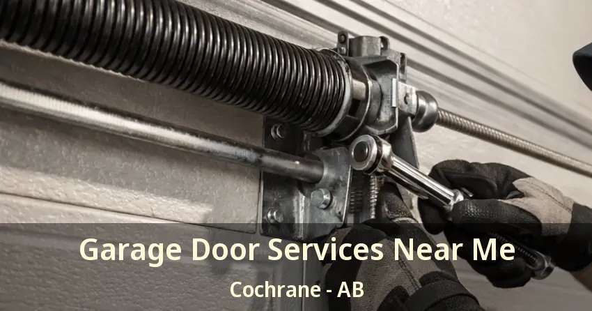 Garage Door Services Near Me Cochrane - AB