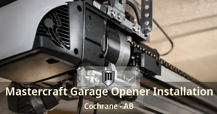 Mastercraft Garage Opener Installation Cochrane - AB