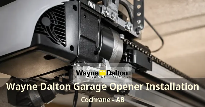 Wayne Dalton Garage Opener Installation Cochrane - AB