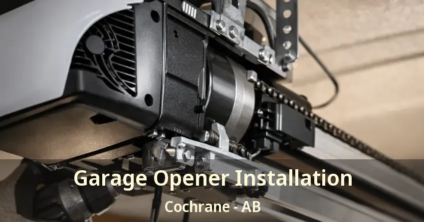 Garage Opener Installation Cochrane - AB Garage Opener Installation Cochrane - AB