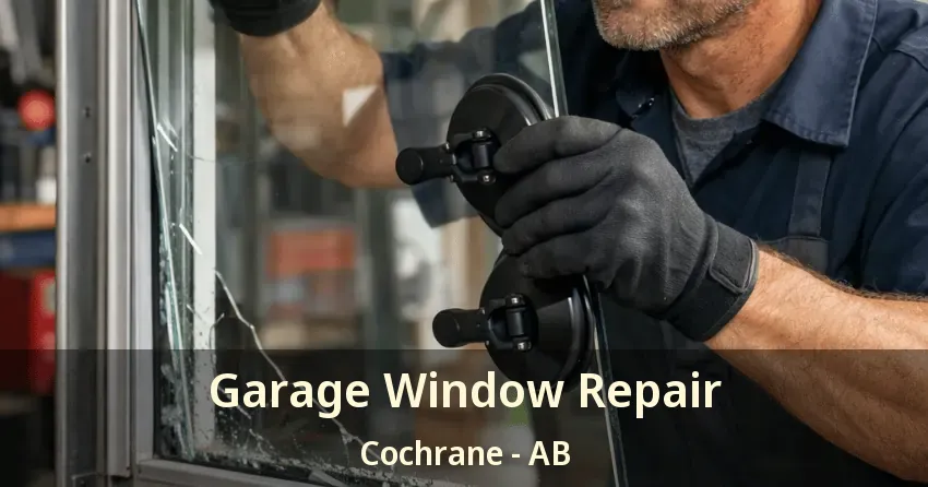 Garage Window Repair Cochrane - AB Garage Window Repair Cochrane - AB