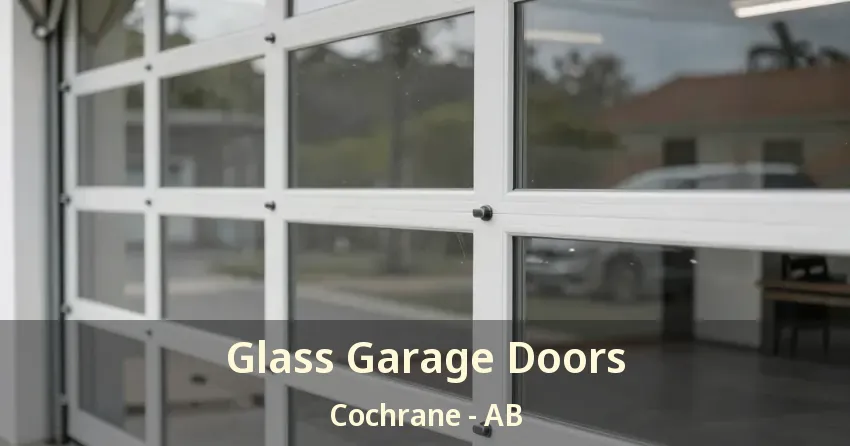 Glass Garage Doors Cochrane - AB Glass Garage Doors Cochrane - AB