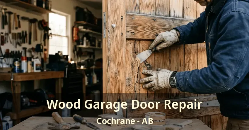 Wood Garage Door Repair Cochrane - AB Wood Garage Door Repair Cochrane - AB
